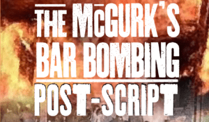 Post-Script: Massacre Families Launch Report with New Evidence 1 McGurk's Bar Bombing Post-Script